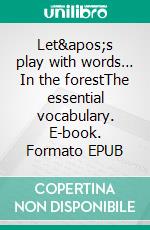 Let&apos;s play with words… In the forestThe essential vocabulary. E-book. Formato EPUB