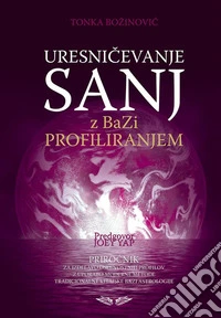 Uresnicevanje sanj z BaZi profiliranjem. E-book. Formato EPUB ebook