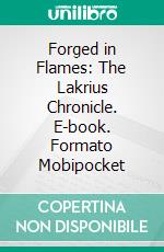 Forged in Flames: The Lakrius Chronicle. E-book. Formato Mobipocket ebook di Gaja J. Kos