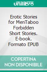 Erotic Stories for MenTaboo Forbidden Short Stories. E-book. Formato EPUB ebook di Alicia Harper