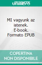 MI vagyunk az istenek. E-book. Formato EPUB ebook