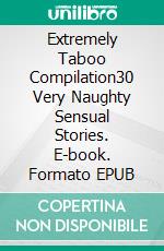 Extremely Taboo Compilation30 Very Naughty Sensual Stories. E-book. Formato EPUB ebook