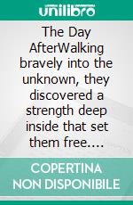 The Day AfterWalking bravely into the unknown, they discovered a strength deep inside that set them free. E-book. Formato EPUB ebook di Shani Roffeh