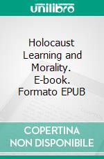 Holocaust Learning and Morality. E-book. Formato EPUB ebook di Shay Efrat