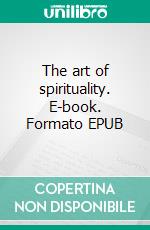 The art of spirituality. E-book. Formato EPUB ebook di Livia Zanca