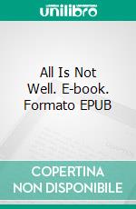 All Is Not Well. E-book. Formato EPUB ebook