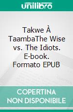 Takwe À TaambaThe Wise vs. The Idiots. E-book. Formato EPUB ebook