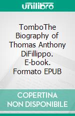 TomboThe Biography of Thomas Anthony DiFillippo. E-book. Formato EPUB ebook