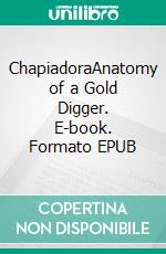 ChapiadoraAnatomy of a Gold Digger. E-book. Formato EPUB ebook di Luis M. Espinosa