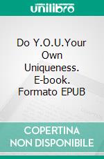 Do Y.O.U.Your Own Uniqueness. E-book. Formato EPUB ebook di Crystal Jackson