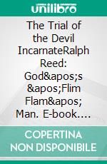 The Trial of the Devil IncarnateRalph Reed: God's 'Flim Flam' Man. E-book. Formato EPUB ebook di David R. Wilcox