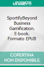 SportifyBeyond Business Gamification. E-book. Formato EPUB ebook