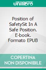 Position of SafetySit In A Safe Position. E-book. Formato EPUB