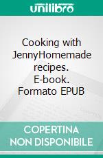 Cooking with JennyHomemade recipes. E-book. Formato EPUB ebook di Felicia Colbert