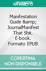 Manifestation Guide & JournalManifest That Shit. E-book. Formato EPUB ebook di Ryshawn Green