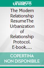 The Modern Relationship ResumeThe Urbanization of Relationship Protocol. E-book. Formato EPUB ebook