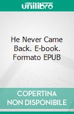 He Never Came Back. E-book. Formato EPUB ebook