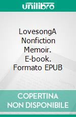 LovesongA Nonfiction Memoir. E-book. Formato EPUB ebook di Franklin Aaberg