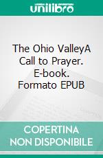 The Ohio ValleyA Call to Prayer. E-book. Formato EPUB ebook di Gary and Thelma Hess