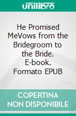 He Promised MeVows from the Bridegroom to the Bride. E-book. Formato EPUB ebook