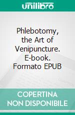 Phlebotomy, the Art of Venipuncture. E-book. Formato EPUB ebook di Edward Brown