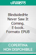 BlindsidedHe Never Saw It Coming. E-book. Formato EPUB ebook di Tony Morrison