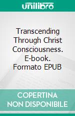 Transcending Through Christ Consciousness. E-book. Formato EPUB ebook