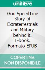 God-SpeedTrue Story of Extraterrestrials and Military behind it. E-book. Formato EPUB ebook di Jorge Luis/KITO