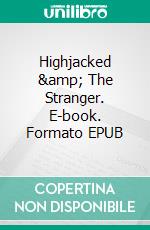 Highjacked & The Stranger. E-book. Formato EPUB ebook di Bob Cucino