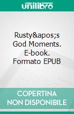 Rusty's God Moments. E-book. Formato EPUB ebook di Gene Blakley