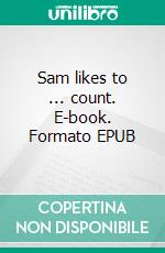 Sam likes to ... count. E-book. Formato EPUB ebook di Deidre Wilson