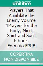 Prayers That Annihilate the Enemy Volume 1Prayers for the Body, Mind, Spirit and Soul. E-book. Formato EPUB ebook di LaChaun Strong