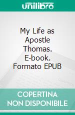 My Life as Apostle Thomas. E-book. Formato EPUB ebook di Hans Peter Freiherr von Liechtenstein