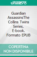 Guardian AssassinsThe Collins Twins Series. E-book. Formato EPUB ebook