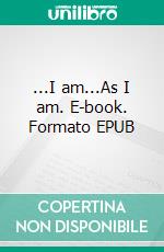 ...I am...As I am. E-book. Formato EPUB ebook di Hopeton Roberts Oliver