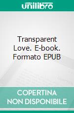 Transparent Love. E-book. Formato EPUB ebook di Michael Cross