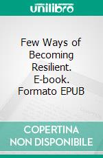 Few Ways of Becoming Resilient. E-book. Formato EPUB ebook di Felicita Ashu