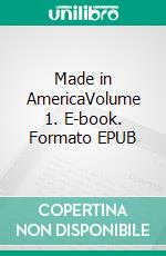 Made in AmericaVolume 1. E-book. Formato EPUB ebook