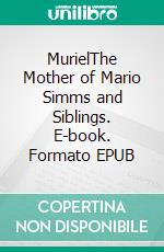 MurielThe Mother of Mario Simms and Siblings. E-book. Formato EPUB ebook