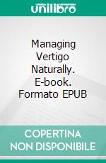 Managing Vertigo Naturally. E-book. Formato EPUB ebook