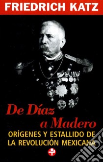 De Díaz a Madero. E-book. Formato EPUB ebook di Friedrich Katz