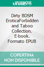 Dirty BDSM EroticaForbidden and Taboo Collection. E-book. Formato EPUB ebook di Taryn Rivera