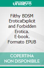 Filthy BDSM EroticaExplicit and Forbidden Erotica. E-book. Formato EPUB ebook