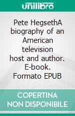 Pete HegsethA biography of an American television host and author. E-book. Formato EPUB ebook