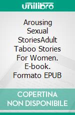 Arousing Sexual StoriesAdult Taboo Stories For Women. E-book. Formato EPUB ebook di Nina Davidson