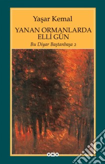 Yanan Ormanlarda Elli Gün: Bu Diyar Bastanbasa 2. E-book. Formato EPUB ebook di Yasar Kemal