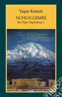 Nuhun Gemisi: Bu Diyar Bastanbasa 1. E-book. Formato EPUB ebook di Yasar Kemal