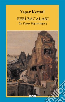 Peri Bacalari: Bu Diyar Bastanbasa 3. E-book. Formato EPUB ebook di Yasar Kemal