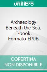 Archaeology Beneath the Sea. E-book. Formato EPUB ebook