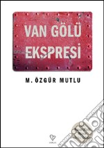 Van gölü ekspresi. E-book. Formato EPUB ebook